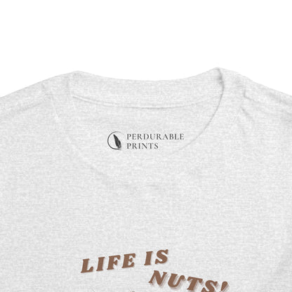 Life is Nuts Toddler Shirt