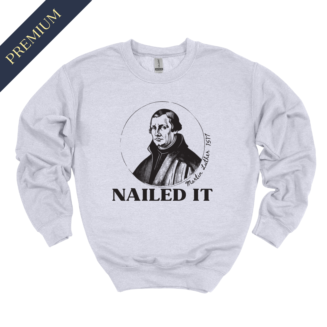 Premium Martin Luther Nailed It Christian Sweatshirt