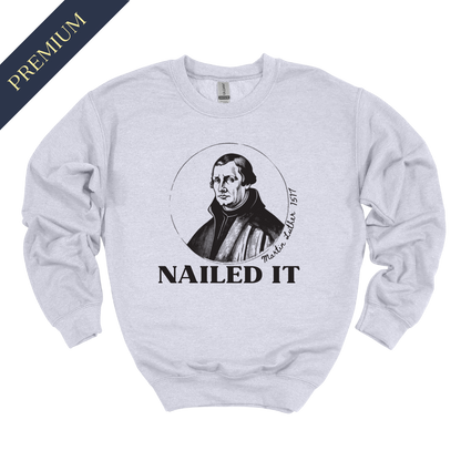 Premium Martin Luther Nailed It Christian Sweatshirt