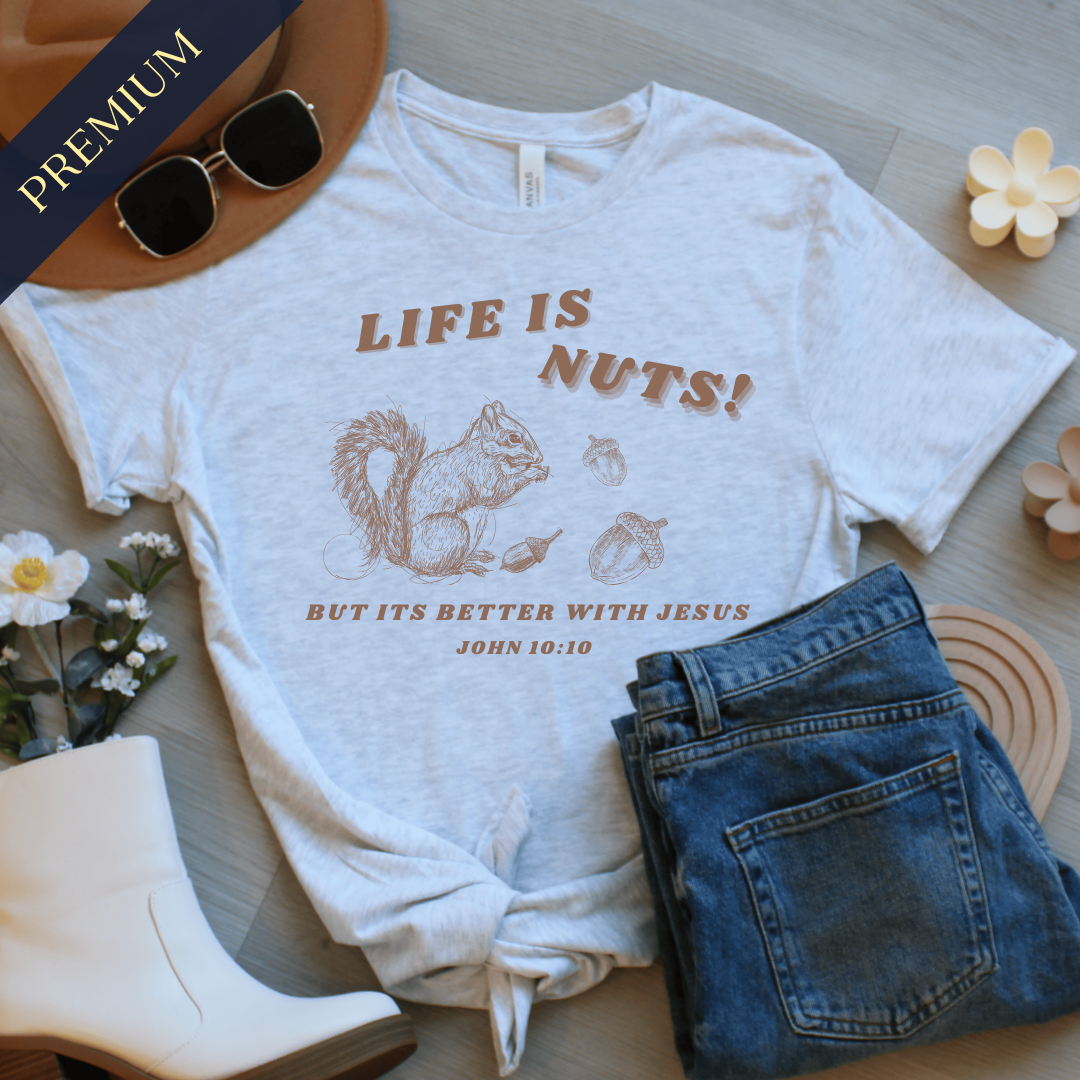 Premium Life is Nuts Christian Shirt