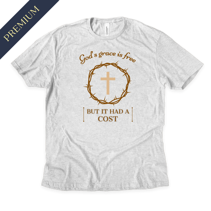 Premium God's Grace had a Cost Christian Shirt