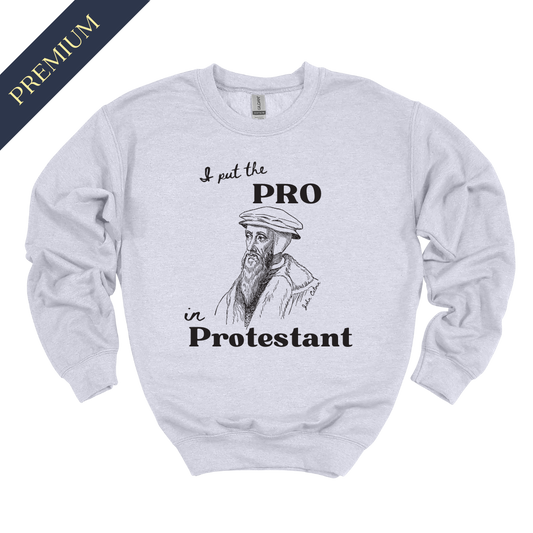 Premium I Put The Pro in Protestant Christian Sweatshirt