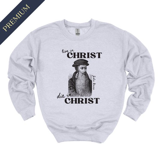 Premium Live in Christ, Die in Christ Christian Sweatshirt