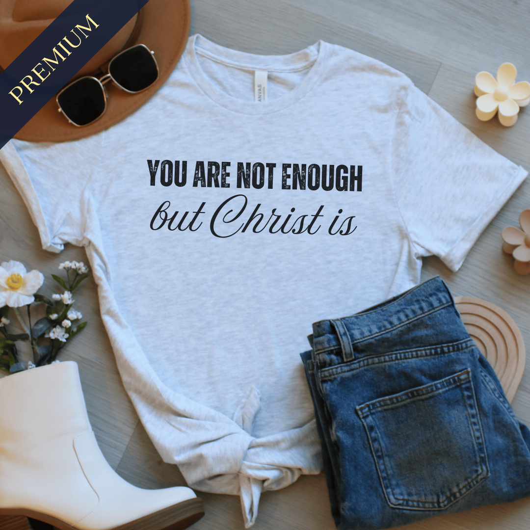 Premium You Are Not Enough Christian Shirt