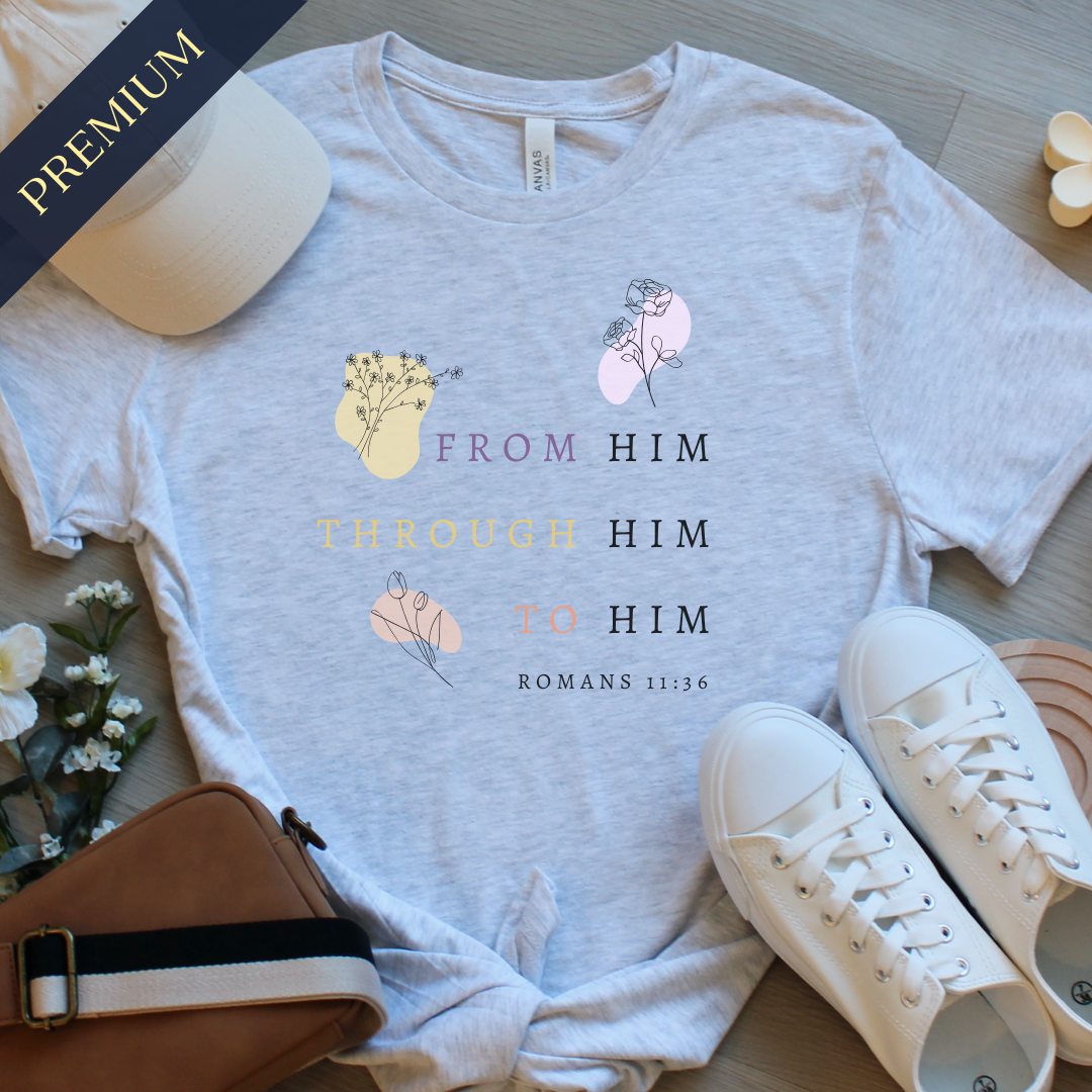 Premium From Him, Through Him, To Him Christian Shirt