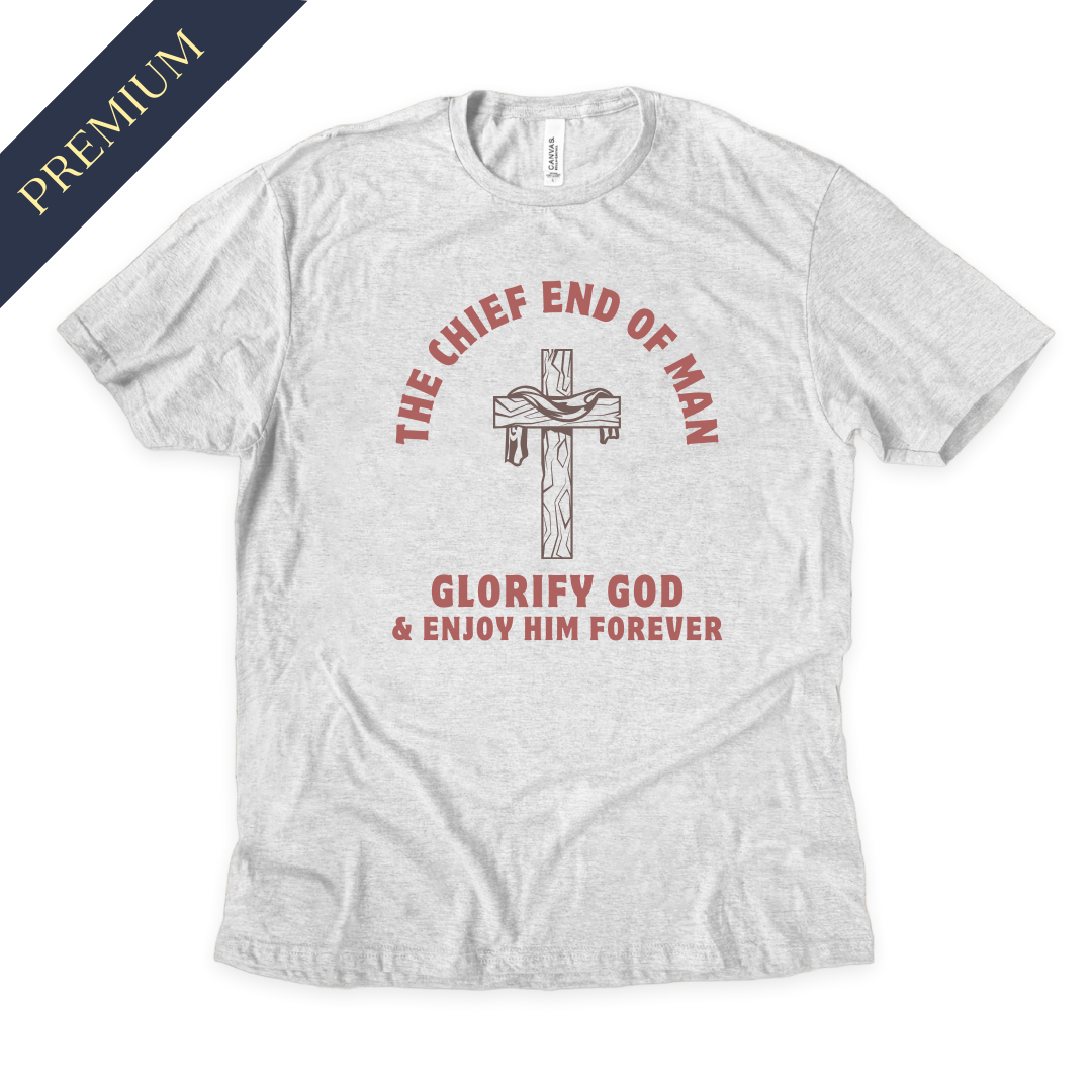 Premium Chief End of Man Christian Shirt