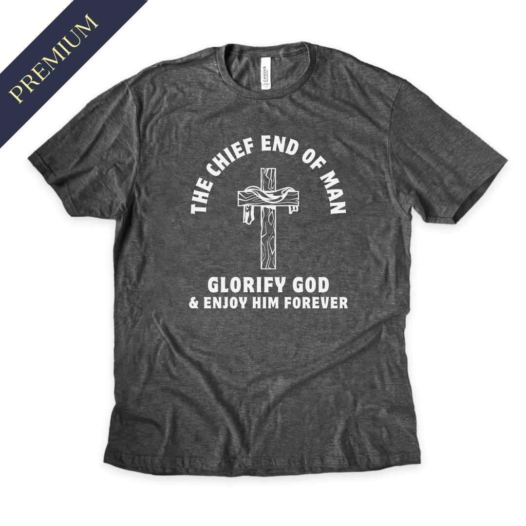 Premium Chief End of Man Christian Shirt