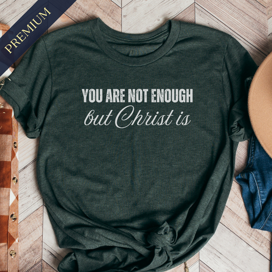 Premium You Are Not Enough Christian Shirt