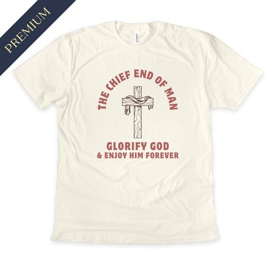 Premium Chief End of Man Christian Shirt