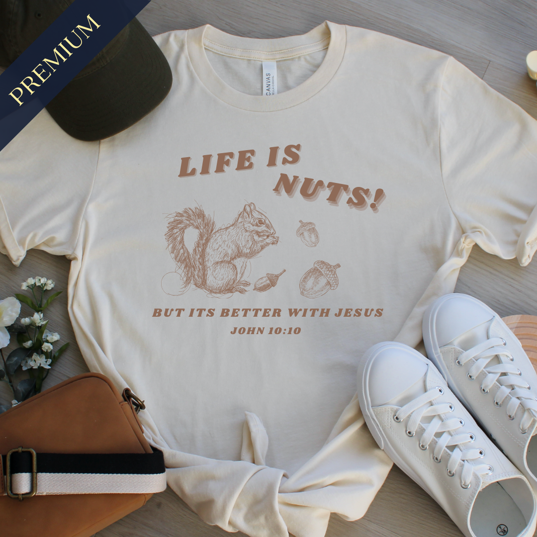 Premium Life is Nuts Christian Shirt