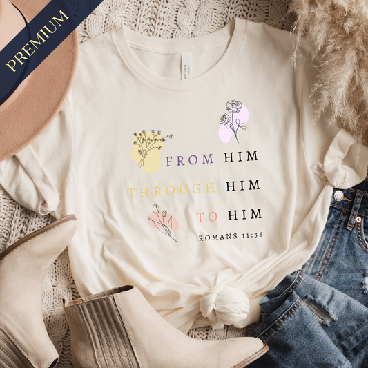 Premium From Him, Through Him, To Him Christian Shirt