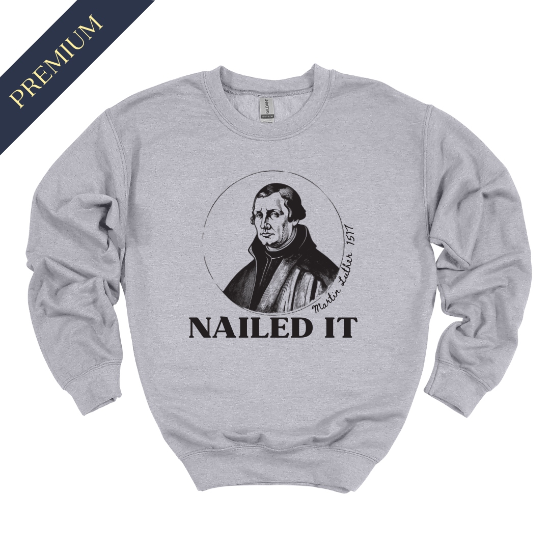 Premium Martin Luther Nailed It Christian Sweatshirt