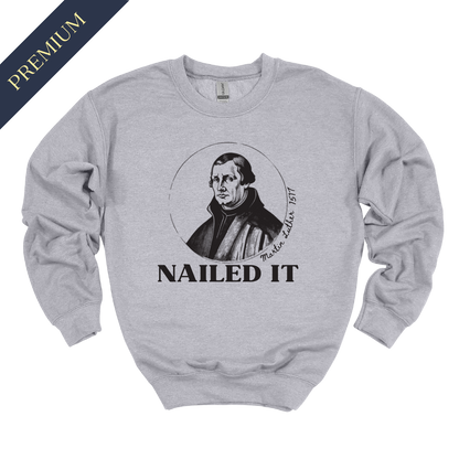 Premium Martin Luther Nailed It Christian Sweatshirt