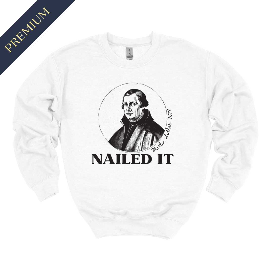 Premium Martin Luther Nailed It Christian Sweatshirt