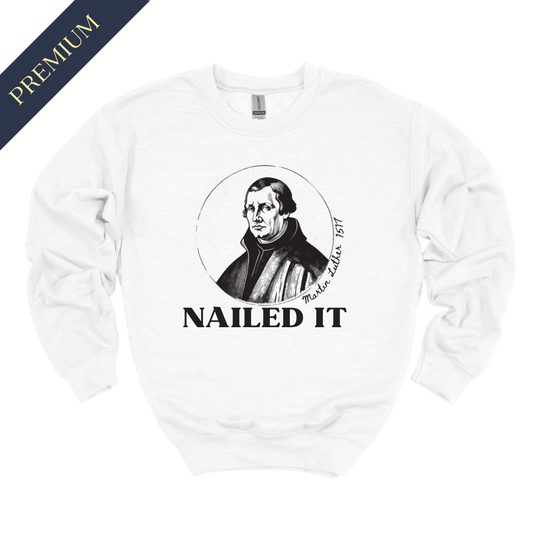 Premium Martin Luther Nailed It Christian Sweatshirt