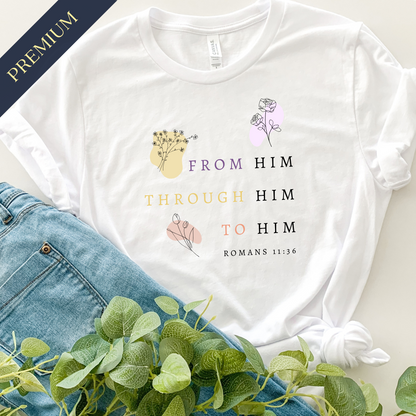 Premium From Him, Through Him, To Him Christian Shirt