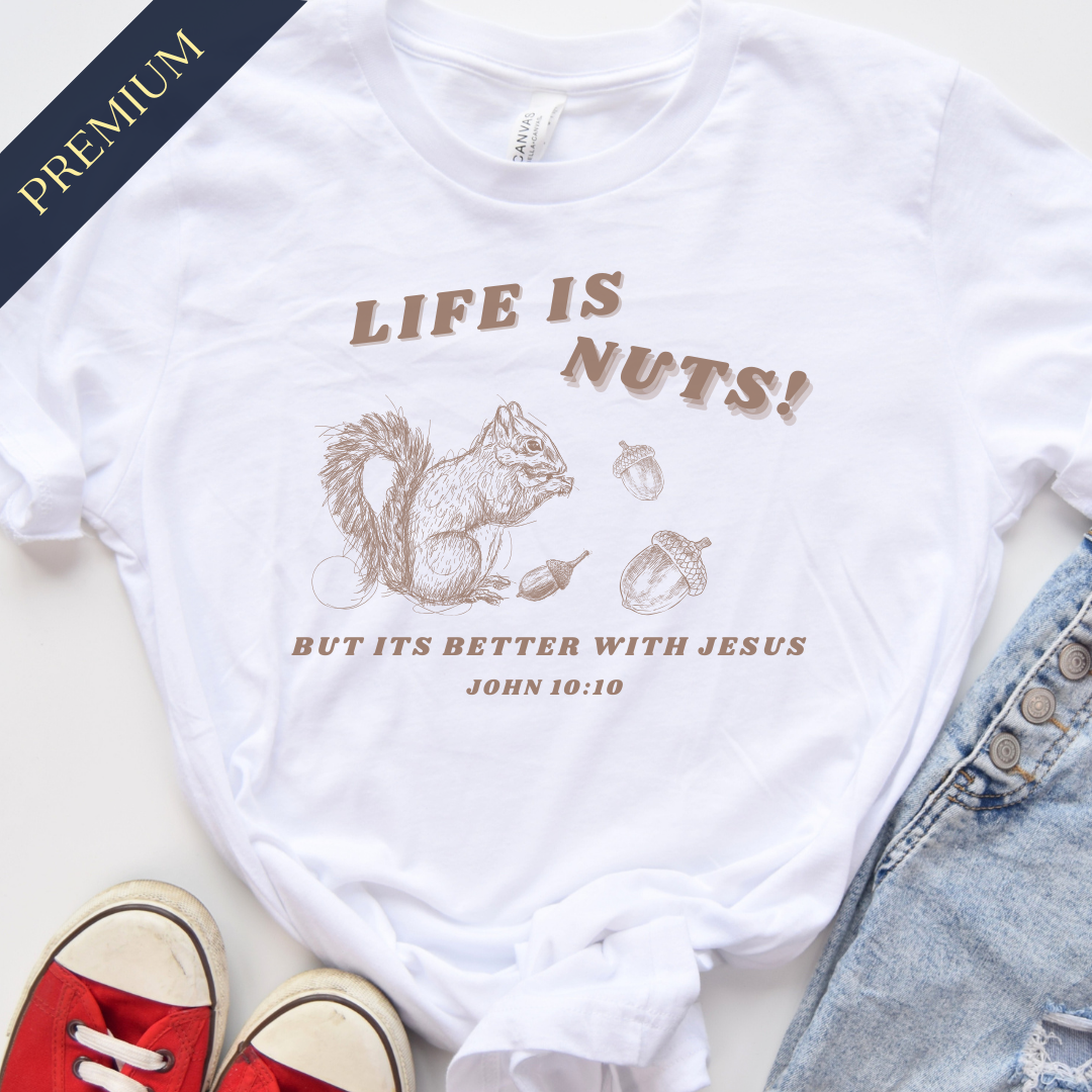 Premium Life is Nuts Christian Shirt